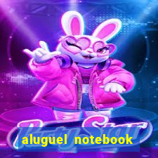 aluguel notebook sao paulo