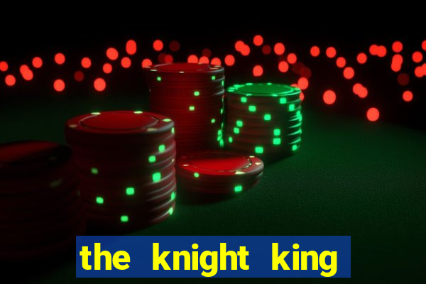 the knight king who returned with a god chapter