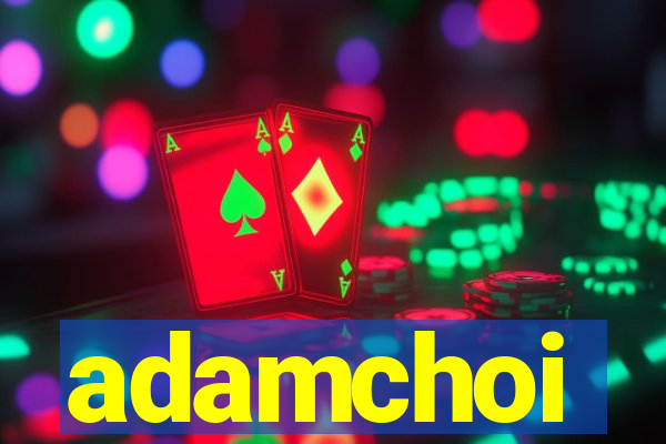 adamchoi