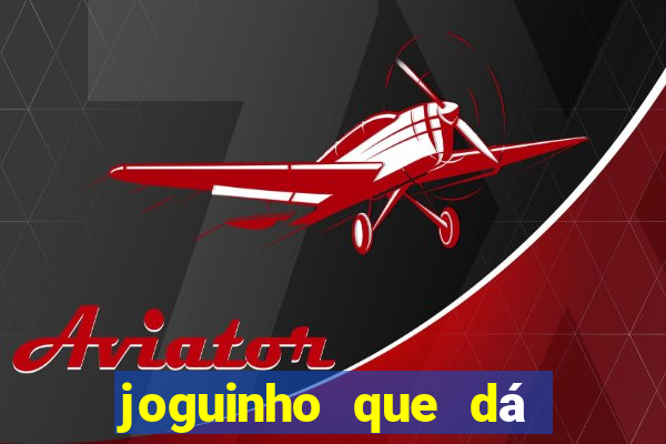 joguinho que dá dinheiro de verdade