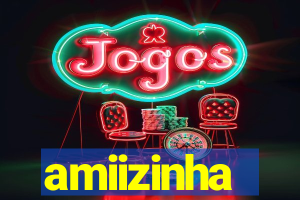 amiizinha