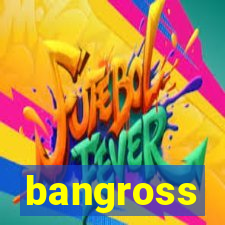 bangross