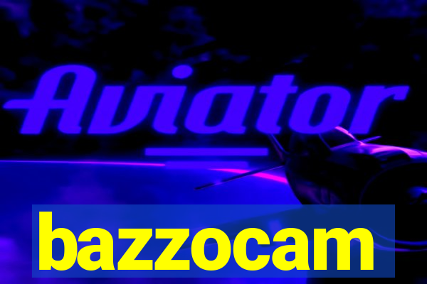 bazzocam