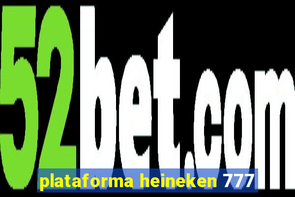 plataforma heineken 777