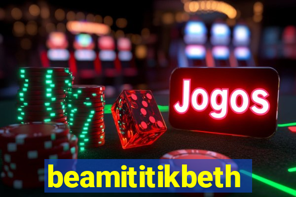 beamititikbeth