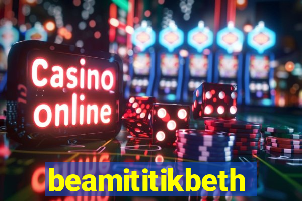 beamititikbeth