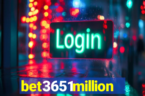 bet3651million