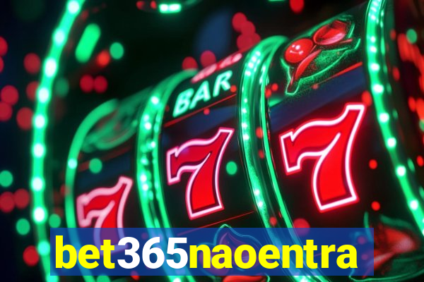 bet365naoentra