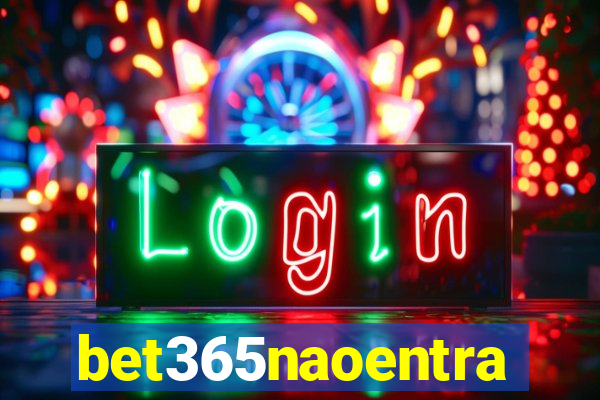 bet365naoentra