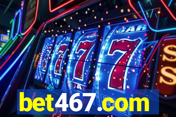 bet467.com