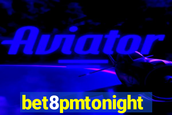 bet8pmtonight