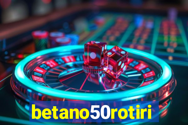 betano50rotiri