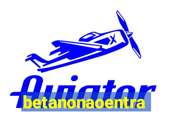 betanonaoentra