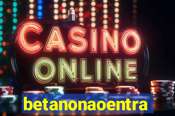 betanonaoentra