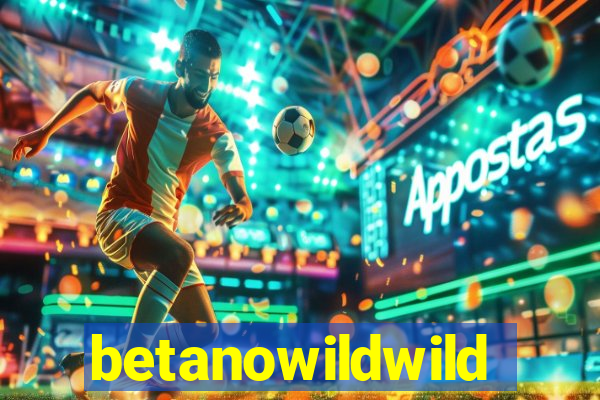 betanowildwild