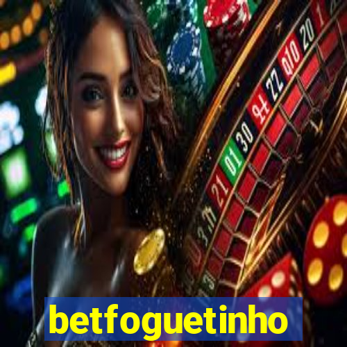betfoguetinho
