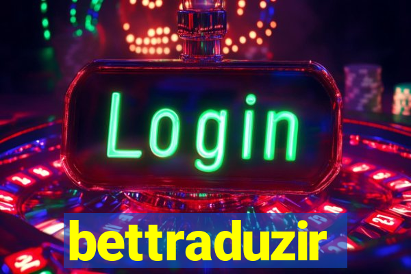 bettraduzir