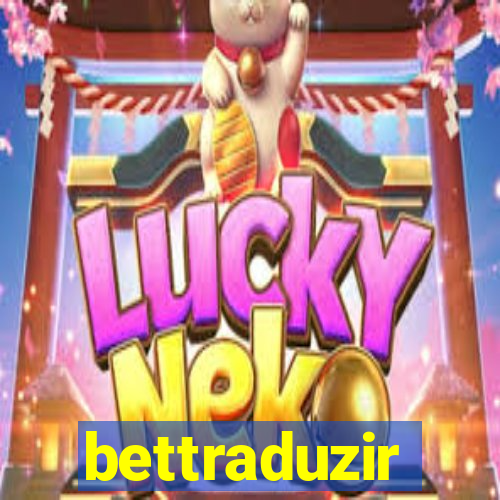 bettraduzir