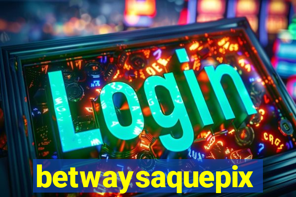 betwaysaquepix