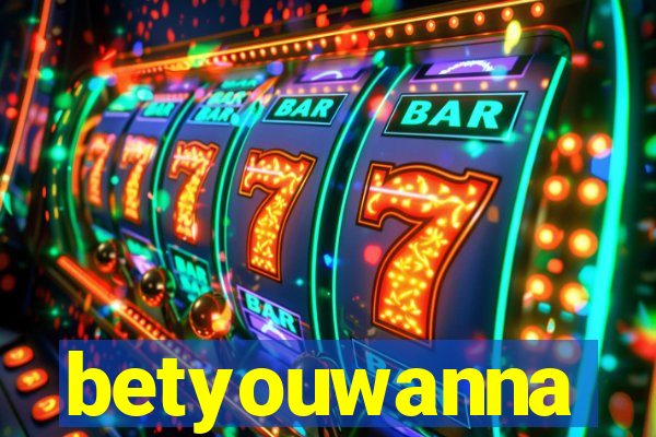 betyouwanna