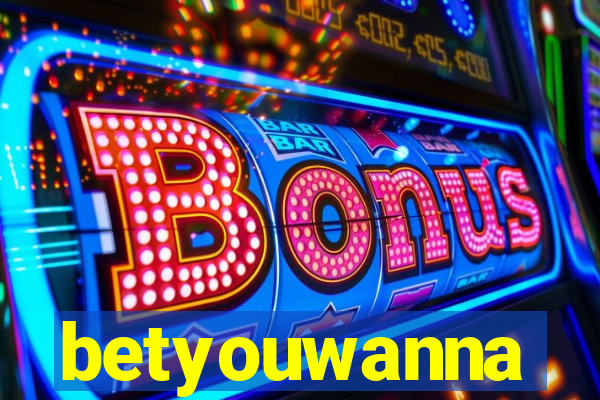 betyouwanna