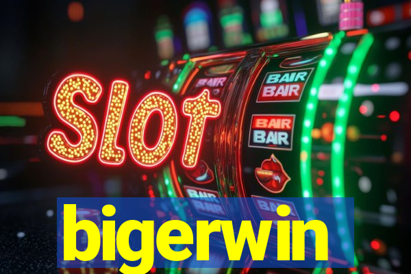 bigerwin