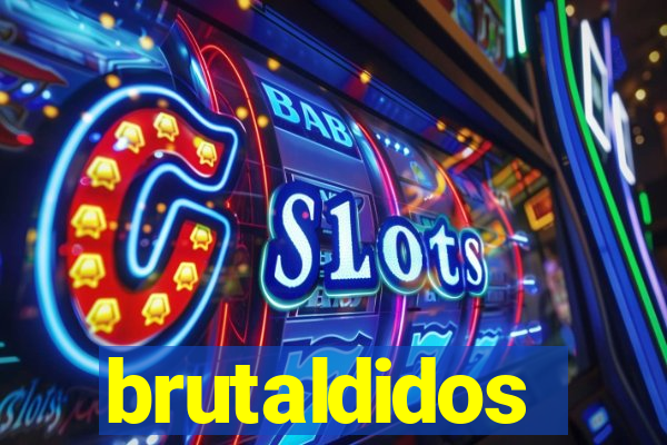 brutaldidos