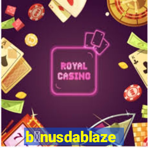 b么nusdablaze