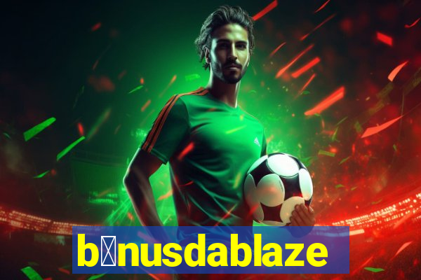 b么nusdablaze