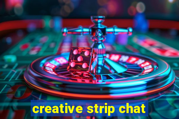 creative strip chat