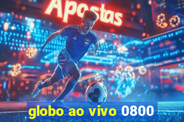 globo ao vivo 0800