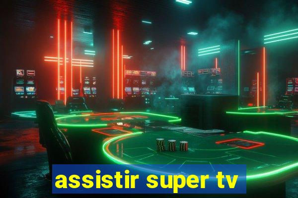 assistir super tv