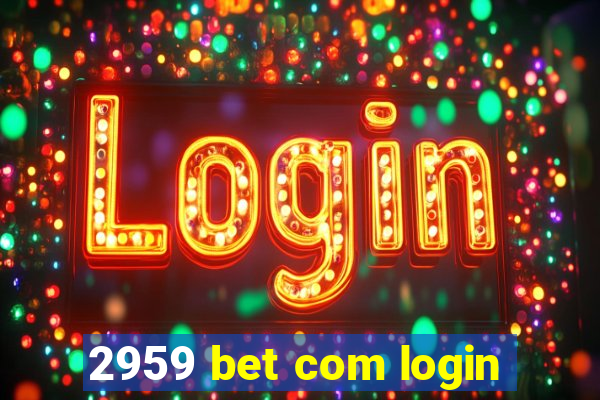 2959 bet com login