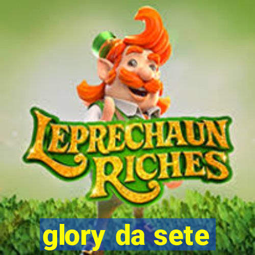 glory da sete