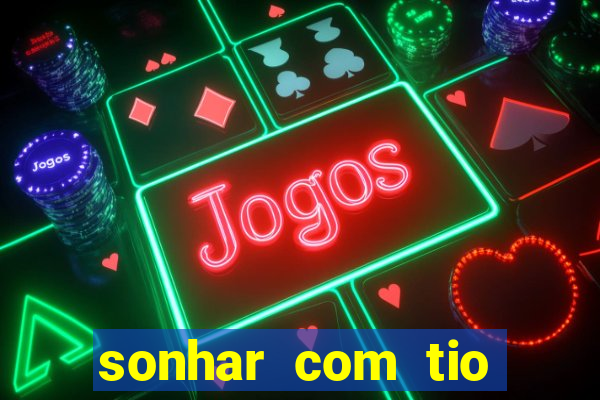 sonhar com tio jogo do bicho