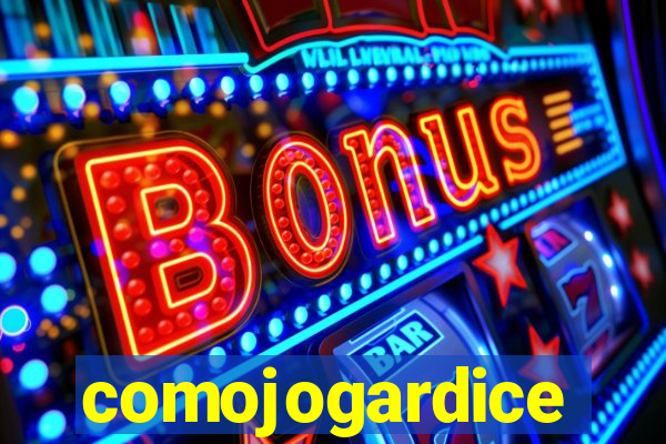 comojogardice