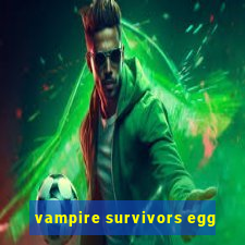vampire survivors egg