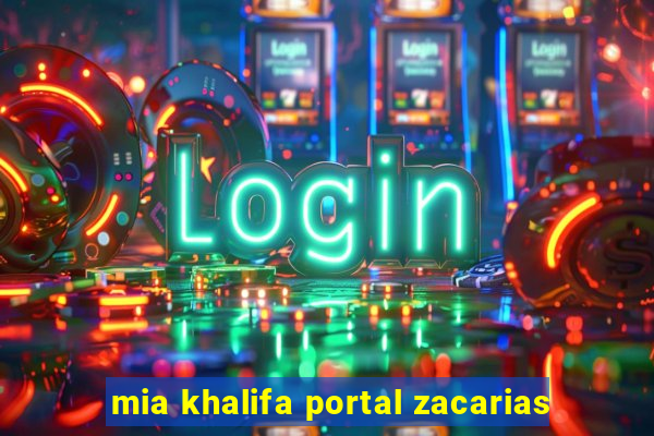 mia khalifa portal zacarias