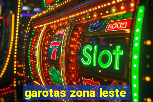 garotas zona leste