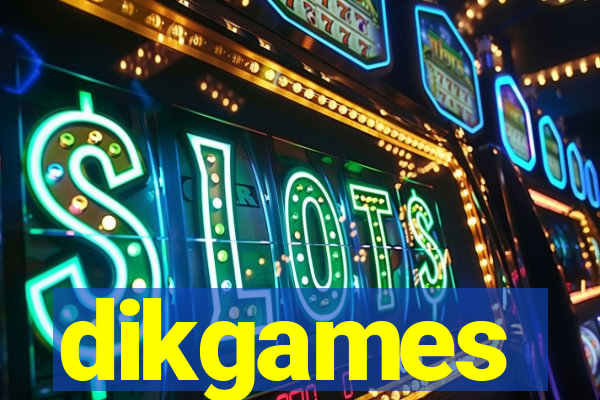 dikgames