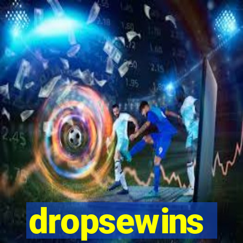 dropsewins