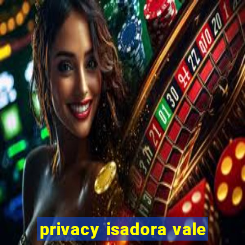 privacy isadora vale