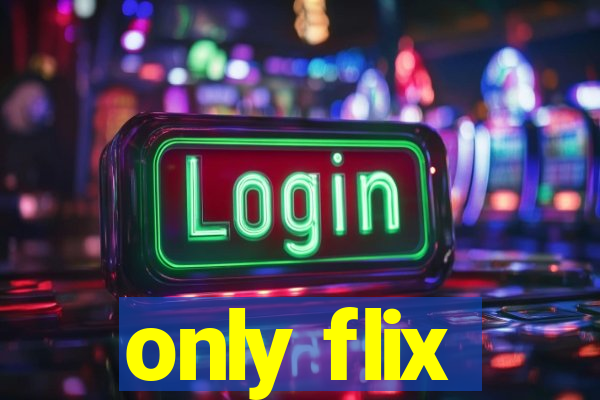 only flix