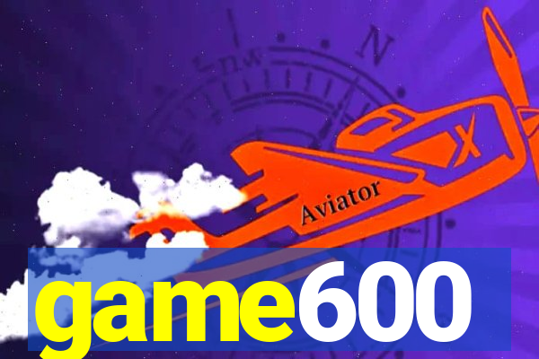 game600