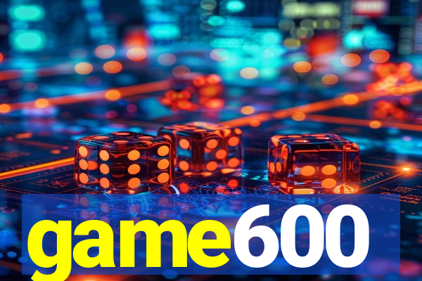 game600