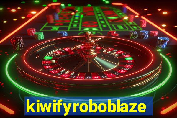 kiwifyroboblaze