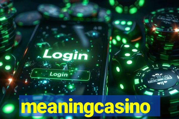 meaningcasino