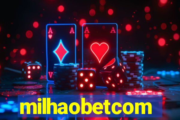 milhaobetcom