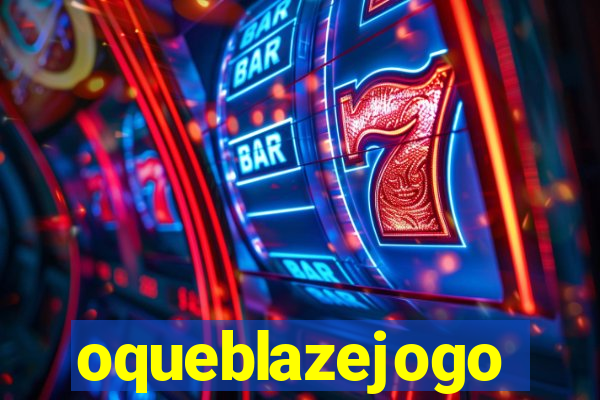 oqueblazejogo