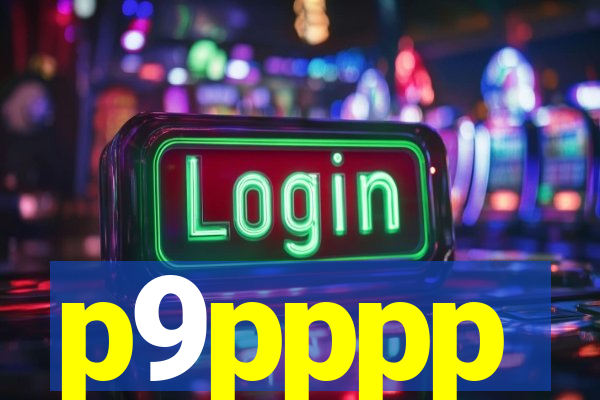 p9pppp